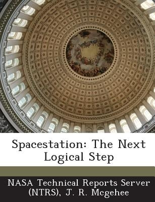 Spacestation: The Next Logical Step by McGehee, J. R.