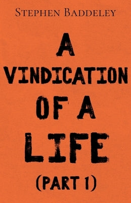 A Vindication of a Life by Baddeley, Stephen