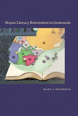Mayan Literacy Reinvention in Guatemala by Holbrock, Mary J.