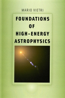 Foundations of High-Energy Astrophysics by Vietri, Mario