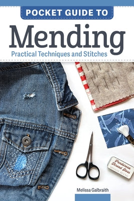 Pocket Guide to Mending: Practical Techniques and Stitches by Galbraith, Melissa