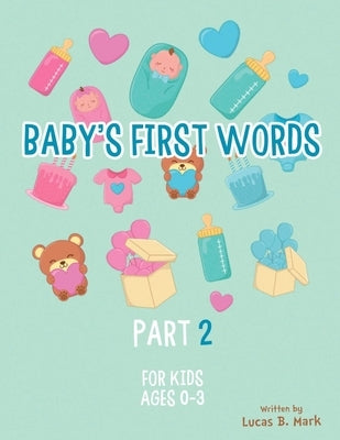 Baby's First Words: Part2. For Kids, Ages 0-3 by Mark, Lucas B.