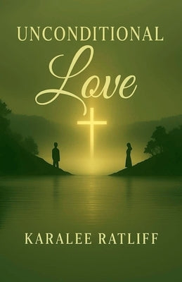 Unconditional Love by Ratliff, Karalee R.
