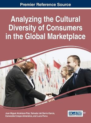 Analyzing the Cultural Diversity of Consumers in the Global Marketplace by Alcántara-Pilar, Juan Miguel