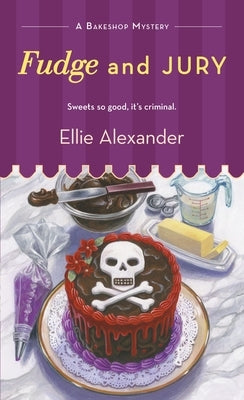 Fudge and Jury: A Bakeshop Mystery by Alexander, Ellie