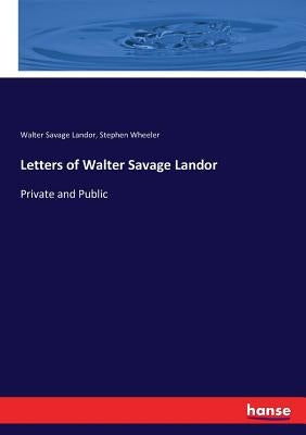 Letters of Walter Savage Landor: Private and Public by Landor, Walter Savage