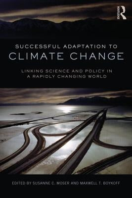 Successful Adaptation to Climate Change: Linking Science and Policy in a Rapidly Changing World by Moser, Susanne