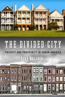 The Divided City: Poverty and Prosperity in Urban America by Mallach, Alan