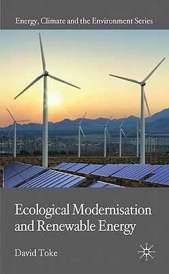 Ecological Modernisation and Renewable Energy by Toke, D.