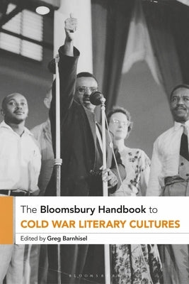 The Bloomsbury Handbook to Cold War Literary Cultures by Barnhisel, Greg