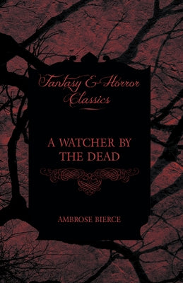 A Watcher by the Dead by Bierce, Ambrose