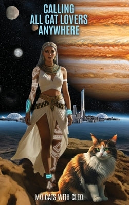 Calling All Cat Lovers Anywhere, Or Cat Whispers Past And Future by Cats with Cleo, Mo