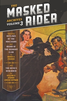 The Masked Rider Archives, Volume 3 by Starbird, George a.
