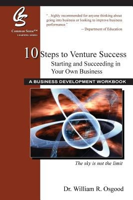 10 Steps to Venture Success: Starting and Succeeding in Your Own Business by Osgood, William R.