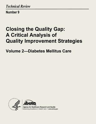 Closing the Quality Gap: A Criticial Analysis of Quality Improvement Strategies: Volume 2 - Diabetes Mellitus Care: Technical Review Number 9 by And Quality, Agency for Healthcare Resea