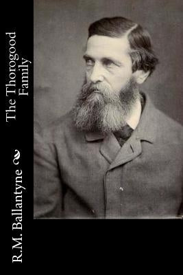 The Thorogood Family by Ballantyne, Robert Michael