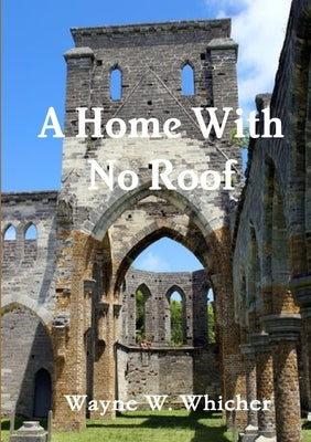 A Home With No Roof by Whicher, Wayne W.