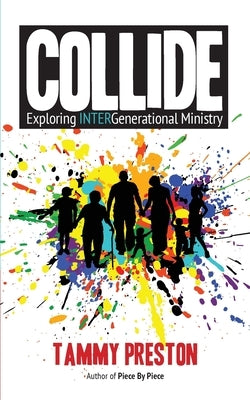 Collide - Exploring Intergenerational Ministry by Preston, Tammy