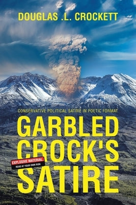 Garbled Crock's Satire: Conservative Political Satire in Poetic Format by Crockett, Douglas L.