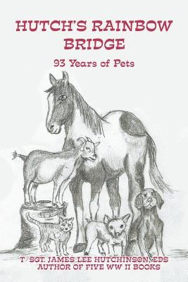 Hutch's Rainbow Bridge: 93 Years of Pets by Hutchinson Eds, T/Sgt James Lee