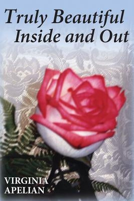 Truly Beautiful Inside and Out by Apelian, Virginia