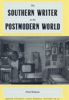 The Southern Writer in the Postmodern World by Hobson, Fred