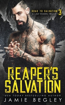 Reaper's Salvation: A Last Riders Trilogy by Begley, Jamie