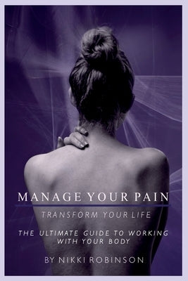 Manage your Pain: Transform your life by Robinson, Nikki