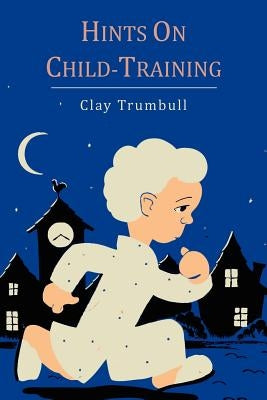 Hints on Child-Training by Trumbull, H. Clay