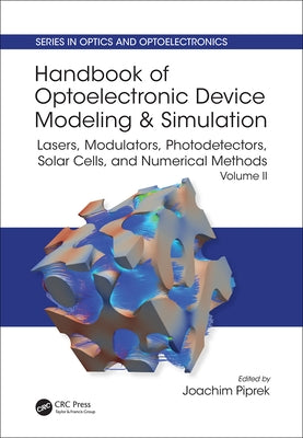 Handbook of Optoelectronic Device Modeling and Simulation: Lasers, Modulators, Photodetectors, Solar Cells, and Numerical Methods, Vol. 2 by Piprek, Joachim
