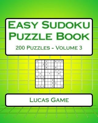 Easy Sudoku Puzzle Book Volume 3: Easy Sudoku Puzzles For Beginners by Game, Lucas