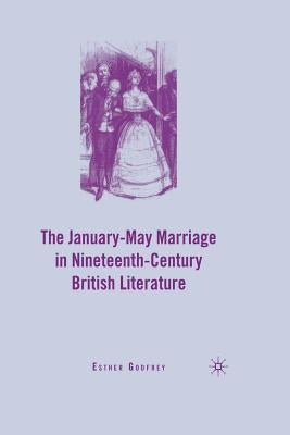 The January-May Marriage in Nineteenth-Century British Literature by Godfrey, E.