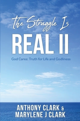 The Struggle is REAL II: God Cares: Truth for Life and Godliness by Clark, Anthony