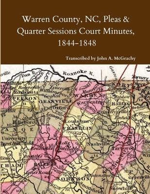 Warren County, NC, Pleas & Quarter Sessions Court Minutes, 1844-1848 by McGeachy, John A.