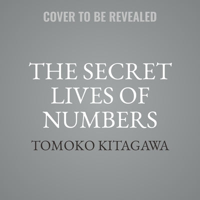The Secret Lives of Numbers: An Unauthorized History of Mathematics by Kitagawa, Tomoko