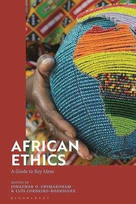 African Ethics: A Guide to Key Ideas by Chimakonam, Jonathan O.