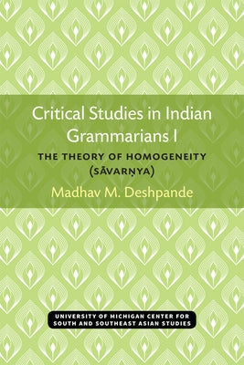 Critical Studies in Indian Grammarians I: The Theory of Homogeneity (Savar?ya) by Deshpande, Madhav