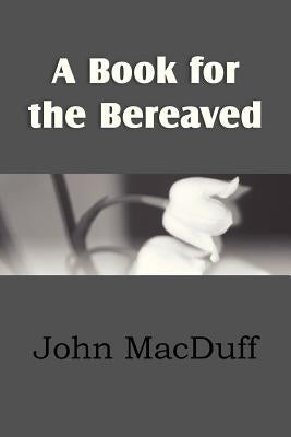 A Book for the Bereaved by Macduff, John