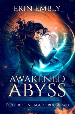 Awakened Abyss (Firebird Uncaged Book 2) by Embly, Erin