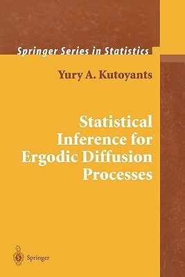 Statistical Inference for Ergodic Diffusion Processes by Kutoyants, Yury A.