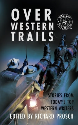 Over Western Trails by Prosch, Richard