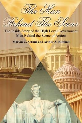 The Man Behind the Scene by Arthur, Marvin C.