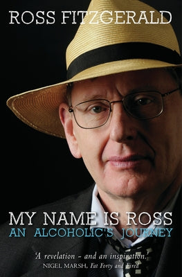 My Name Is Ross: An Alcoholic's Journey by Fitzgerald, Ross
