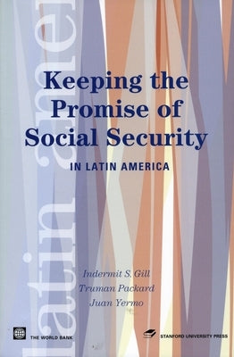 Keeping the Promise of Social Security in Latin America by Gill, Indermit S.