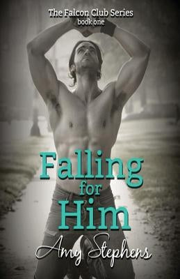 Falling for Him by Stephens, Amy