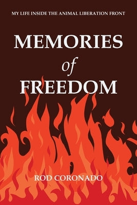Memories of Freedom: My Life Inside the Animal Liberation Front by Coronado, Rod