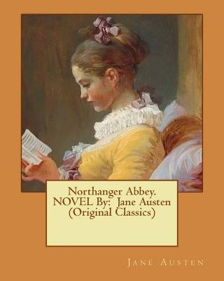 Northanger Abbey. NOVEL By: Jane Austen (Original Classics) by Austen, Jane