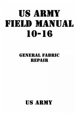 US Army Field Manual 10-16 General Fabric Repair by Shrier, Patrick