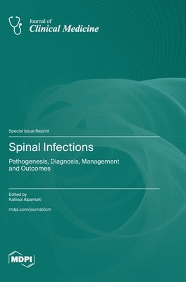 Spinal Infections: Pathogenesis, Diagnosis, Management and Outcomes by Alpantaki, Kalliopi