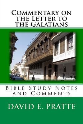 Commentary on the Letter to the Galatians: Bible Study Notes and Comments by Pratte, David E.